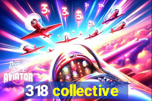 318 collective