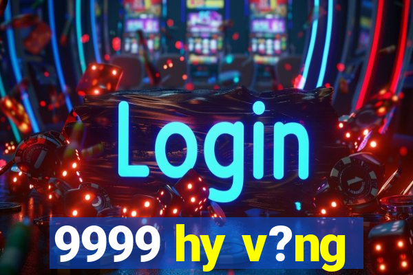 9999 hy v?ng