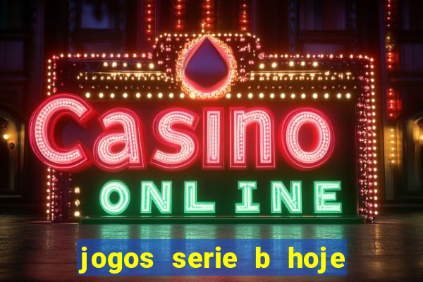 jogos serie b hoje ao vivo