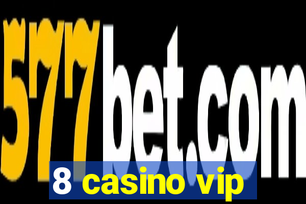 8 casino vip