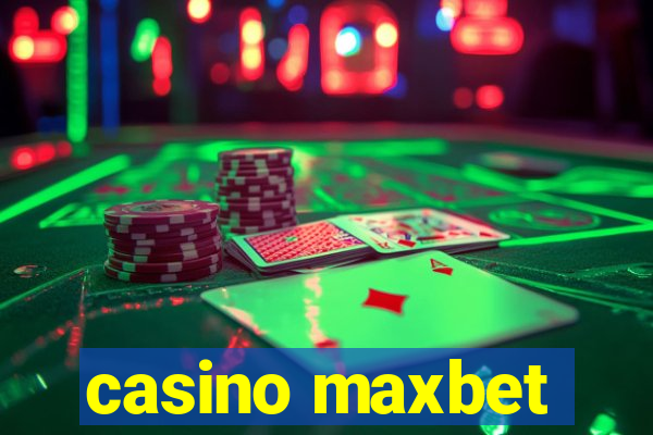 casino maxbet