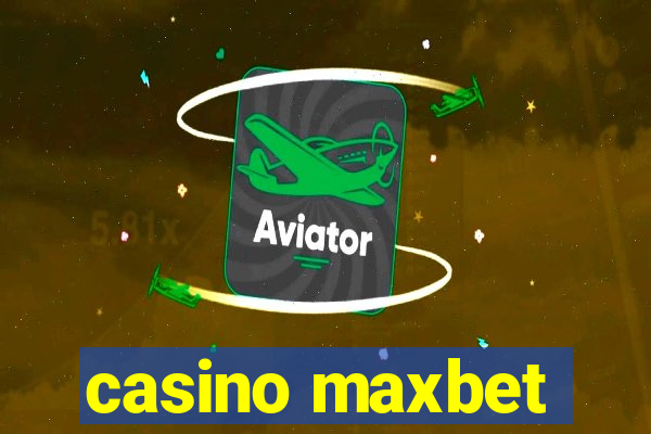 casino maxbet