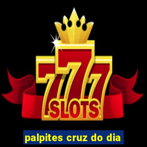 palpites cruz do dia