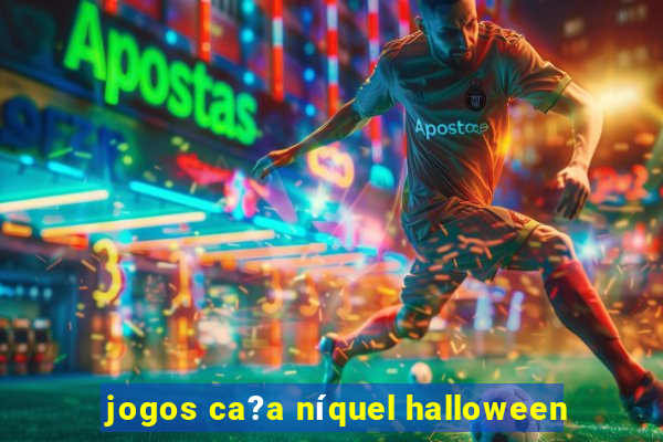 jogos ca?a níquel halloween