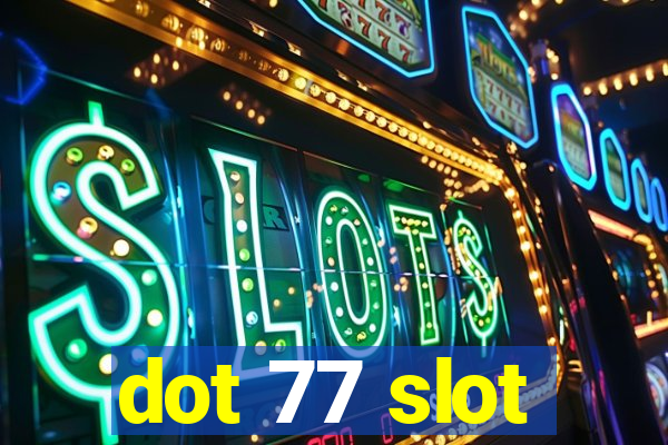 dot 77 slot