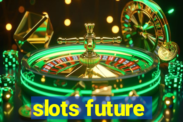 slots future