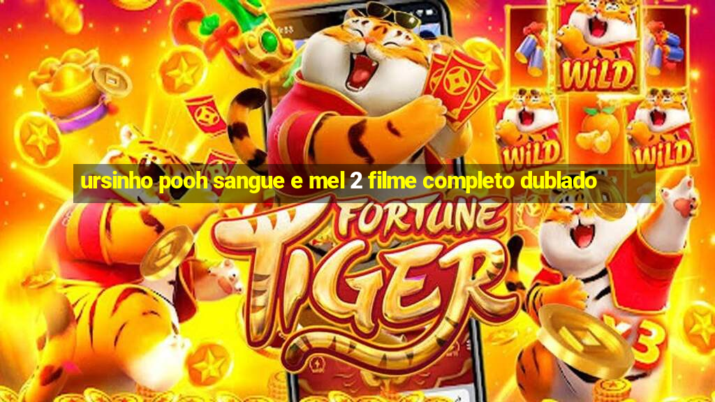 ursinho pooh sangue e mel 2 filme completo dublado