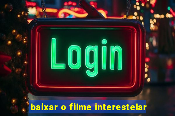 baixar o filme interestelar