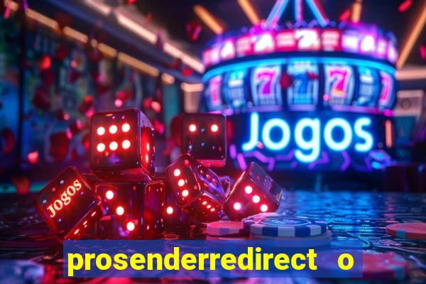 prosenderredirect o que é