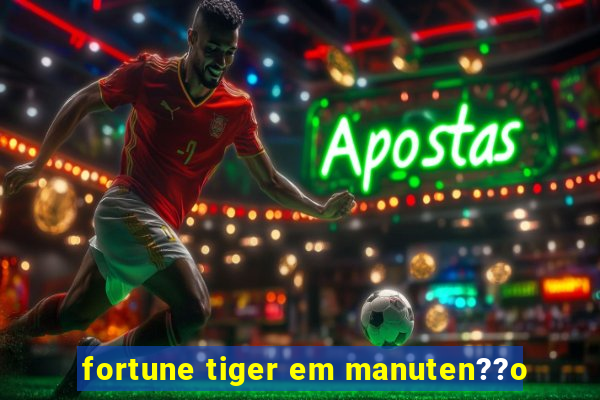 fortune tiger em manuten??o