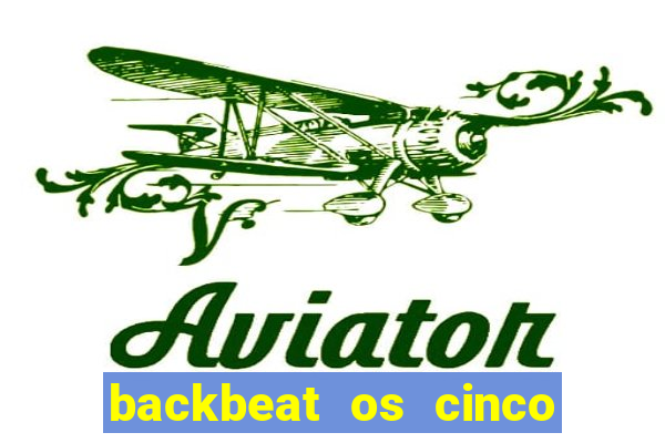 backbeat os cinco rapazes de liverpool download legendado