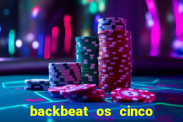 backbeat os cinco rapazes de liverpool download legendado