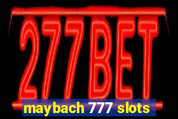 maybach 777 slots