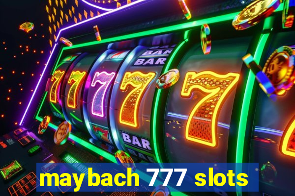 maybach 777 slots