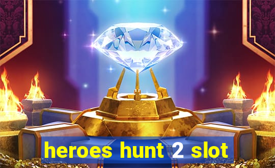 heroes hunt 2 slot