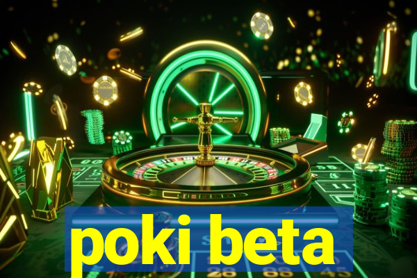 poki beta