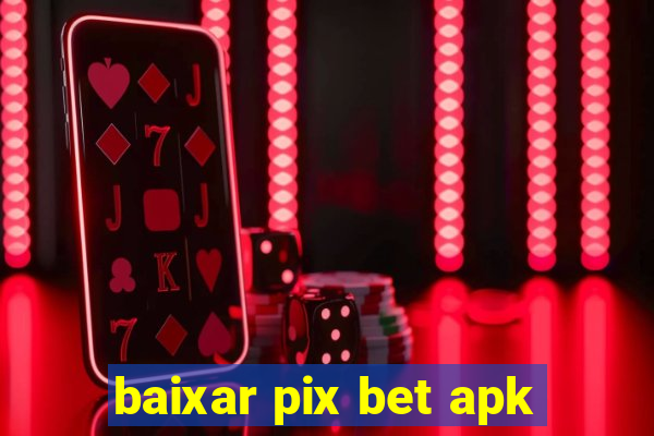 baixar pix bet apk