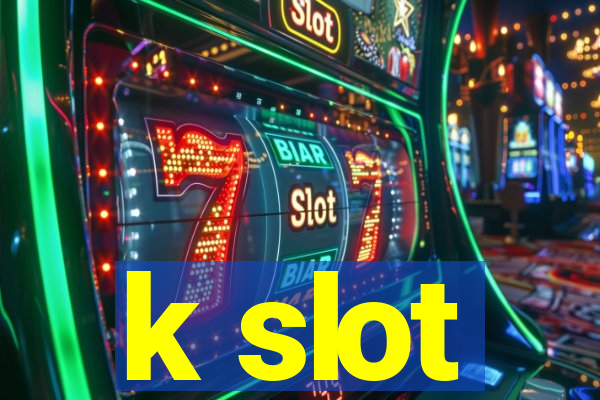 k slot