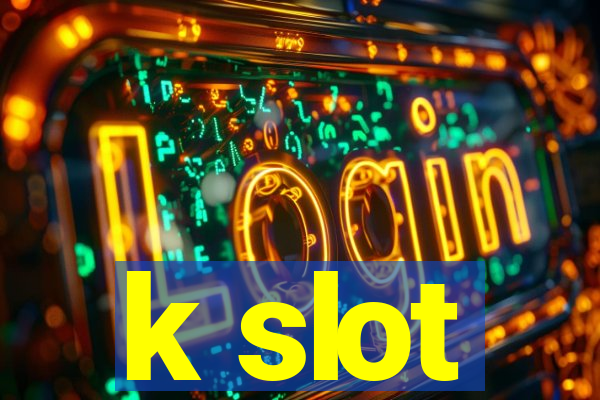 k slot