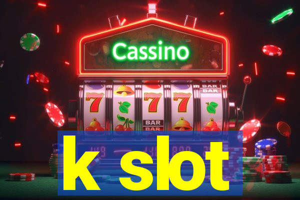 k slot