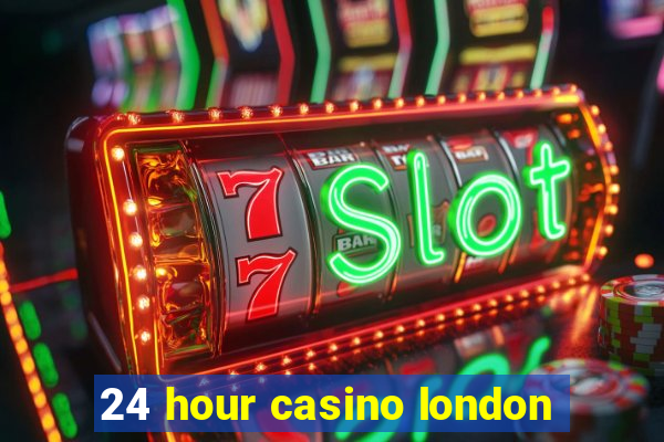 24 hour casino london