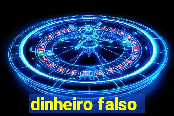 dinheiro falso