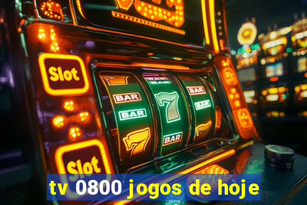 tv 0800 jogos de hoje