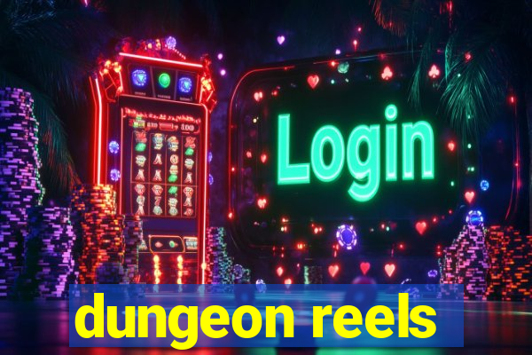 dungeon reels