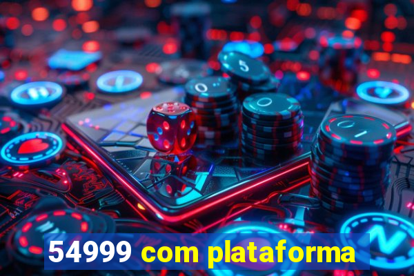 54999 com plataforma