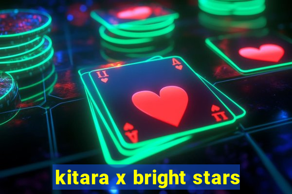 kitara x bright stars