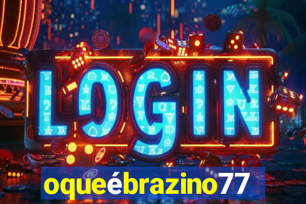 oqueébrazino777