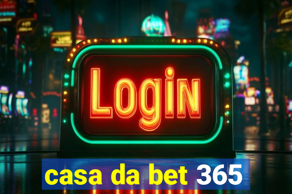 casa da bet 365