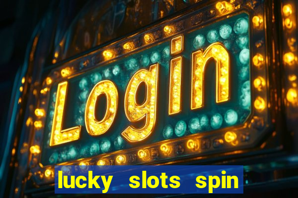 lucky slots spin xtreme vegas