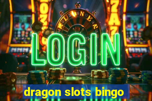 dragon slots bingo