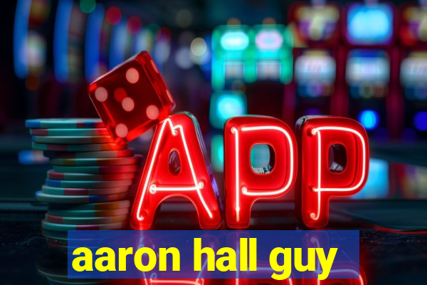 aaron hall guy