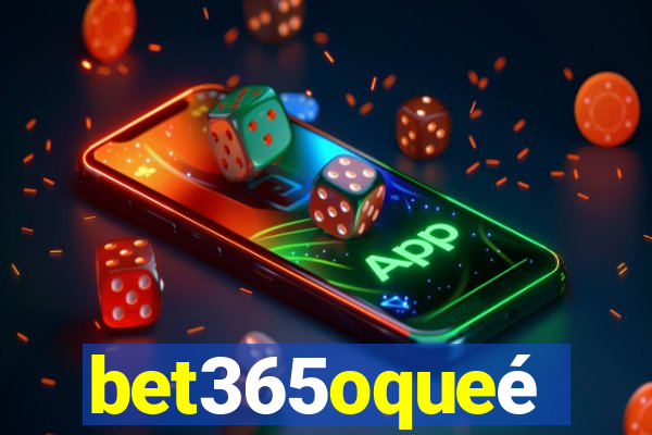 bet365oqueé