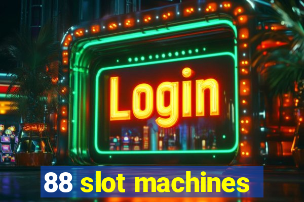 88 slot machines