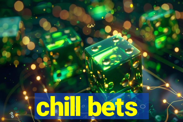 chill bets