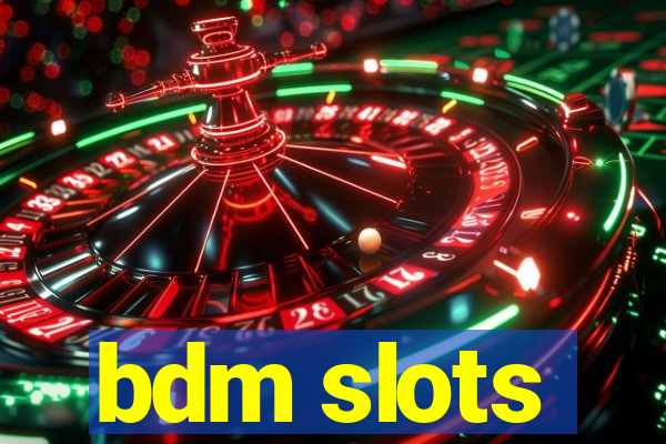 bdm slots