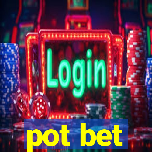 pot bet