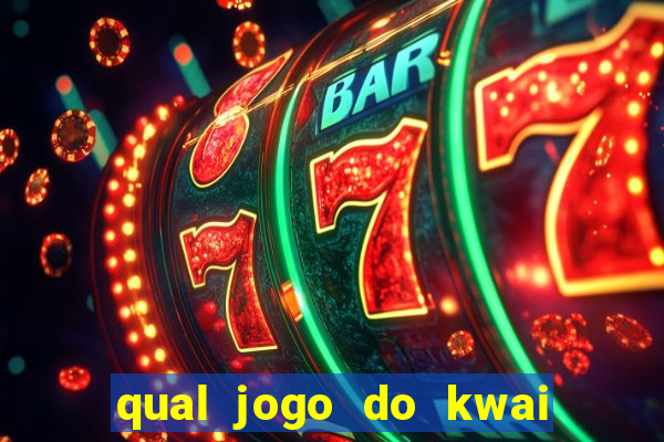 qual jogo do kwai que ganha mais dinheiro