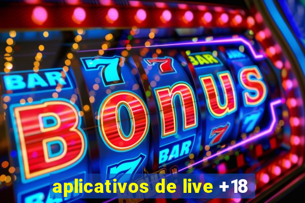 aplicativos de live +18