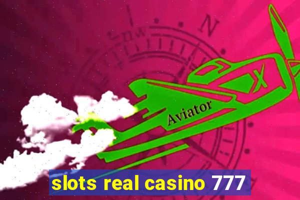 slots real casino 777