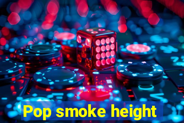 Pop smoke height