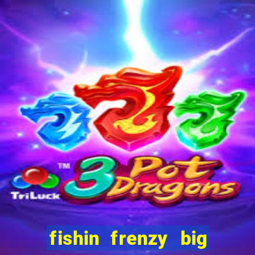 fishin frenzy big catch jackpot king slot