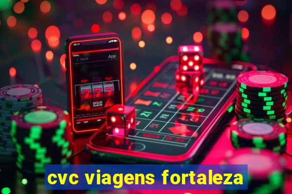 cvc viagens fortaleza