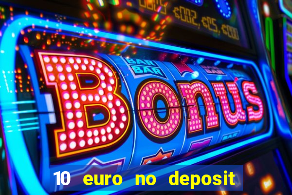 10 euro no deposit casino 2021