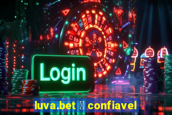 luva.bet 茅 confiavel