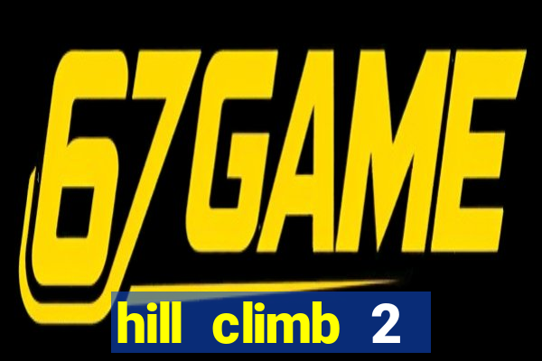 hill climb 2 dinheiro infinito