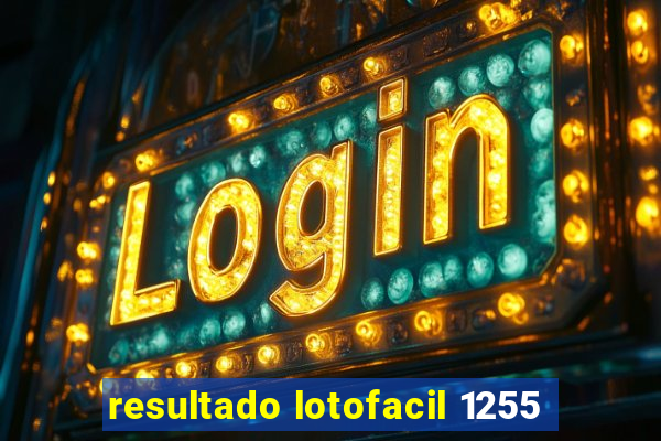 resultado lotofacil 1255